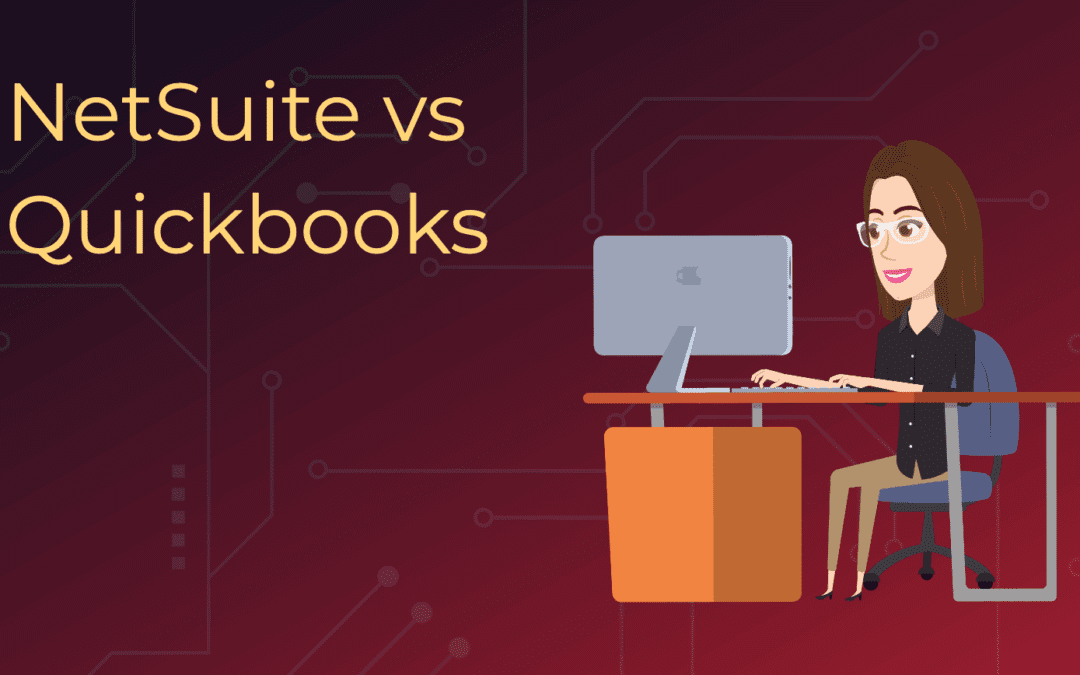 NetSuite vs. QuickBooks – Which is Right for your Business?